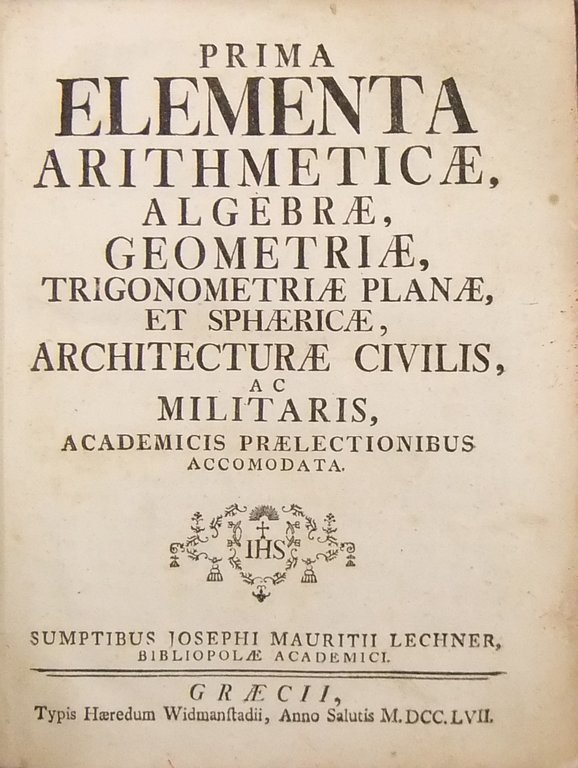 Prima elementa arithmeticae, algebrae, geometriae, trigonometriae planae, et sphaericae, architecturae … | Immagine Gallery 2