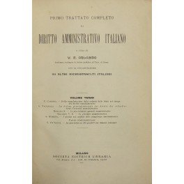 Primo trattato completo di diritto amministrativo italiano. Con la collaborazione di altri giureconsulti italiani. Vol. III - F. Cammeo: Della manifestazione della volontà dello Stato nel campo del diritto amministrativo. G. Vacchelli: La difesa giurisdizionale dei diritti dei cittadini verso l'autorità amministrativa. S. Romano: Le giurisdizioni speciali amministrative. V.E. Orlando: La giustizia amministrativa. S. Romano: I giudizi sui conflitti delle competenze amministrative. V. Di Salvo: La giurisdizione dei prefetti sui demani comunali