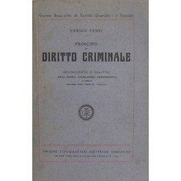 Principii di diritto criminale. Delinquente e delitto nella scienza legislazione …