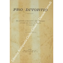Pro divortio. Relazione e progetto ministeriale presentati alla Camera dei …
