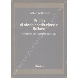 Profilo di storia costituzionale italiana. Individualismo e assolutismo nello stato …