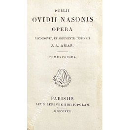 Publii Ovidii Nasonis Opera. Recognovit, et argumentis distinxit J.A. Amar