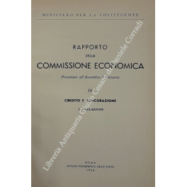 Rapporto della Commissione economica. Presentato all'Assemblea Costituente. Vol. IV - …