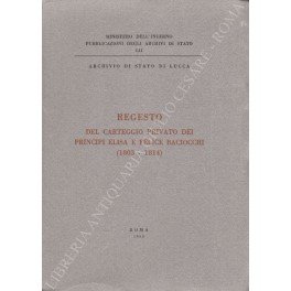 Regesto del carteggio privato dei Principi Elisa e Felice Baciocchi …