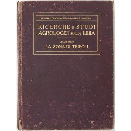 Ricerche e studi agrologici sulla Libia. Vol. I - La …