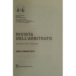 Rivista dell'arbitrato. Diretta da Elio Fazzalari. Annata XX - 2010