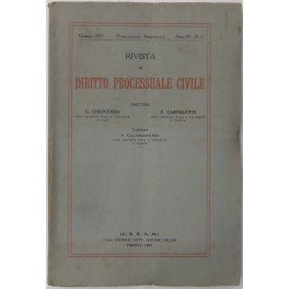 Rivista di Diritto Processuale Civile. Annata 1927. Diretta da: Francesco Carnelutti, Giuseppe Chiovenda, Piero Calamandrei, Enrico Tullio Liebman. Anno IV (Prima Serie)