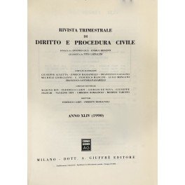 Rivista trimestrale di diritto e procedura civile. Fondata da: A. Cicu e E. Redenti. Diretta da: G. Auletta, E. Bassanelli, M. Bin, F. Carpi, G. De Nova, G. Franchi, F. Galgano, M. Giorgianni, N. Irti, G.F. Mancini, L. Mengoni, U. Romagnoli, F. Santoro Passarelli, M. Taruffo. Anno XLIV - 1990