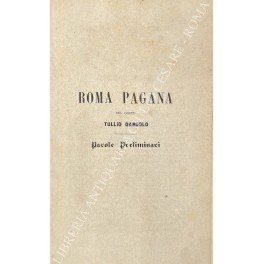 Roma pagana. Vol. I - Storia; Vol. II - Monumenti …