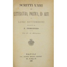 Scritti vari di letteratura politica ed arte. Riveduti da F. …
