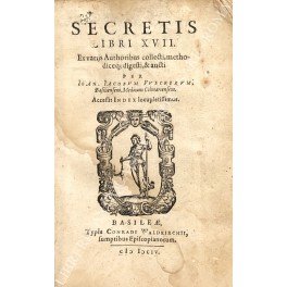 Secretis libri XVII. Ex varijs Authoribus collecti, methodiceq; digesti, & …