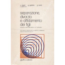 Separazione, divorzio e affidamento dei figli. Tecniche e criteri della perizia e del trattamento