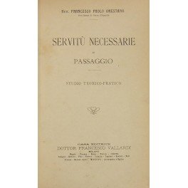 Servitu necessarie di passaggio. Studio teorico-pratico