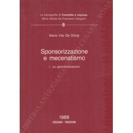 Sponsorizzazione e mecenatismo. Vol. I - Le sponsorizzazioni