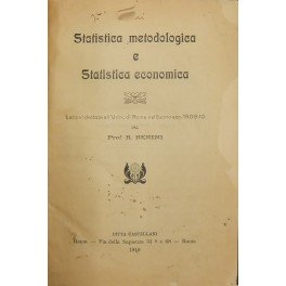 Statistica metodologica e statistica economica. Lezioni dettate all'Università di Roma …