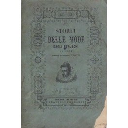 Storia delle mode dagli Etruschi al 1854 illustrata di numerose …