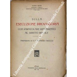 Sulla esecuzione provvisoria con particolare riferimento al diritto penale. Prefazione …