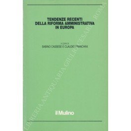 Tendenze recenti della riforma amministrativa in Europa. Con scritti di …