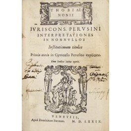 Thobiae Nonii. Interpretationes in nonnullos Institutionum titulos primis annis in …