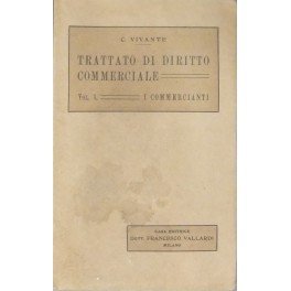 Trattato di diritto commerciale. Vol. I - I commercianti. Vol. …