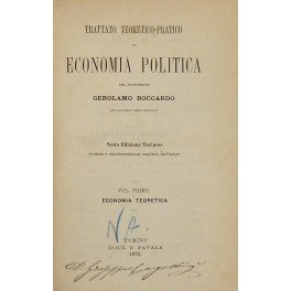 Trattato teorico-pratico di economia politica. Vol. I - Economia teoretica; …