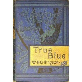 True blue; or life and adventures of a british seaman …