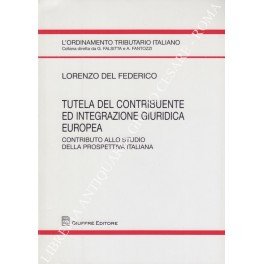Tutela del contribuente ed integrazione giuridica europea. Contributo allo studio …