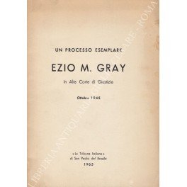 Un processo esemplare, Ezio M. Gray in Alta Corte di …