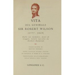 Vita del Generale Sir Robert Wilson 1777-1849. Dalle sue memorie …