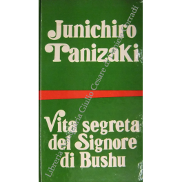 Vita segreta del Signore di Bushu. Racconto d'un cieco; La …