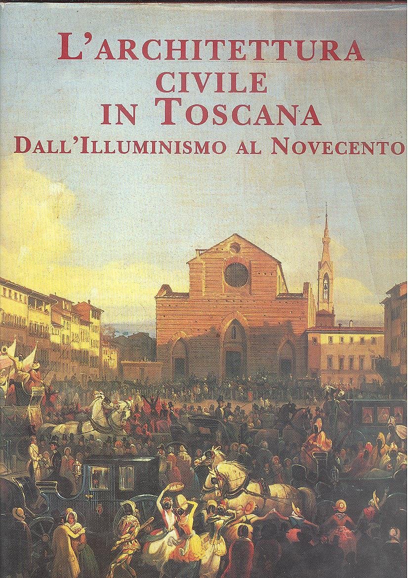 L'ARCHITETTURA CIVILE IN TOSCANA DALL'ILLUMINISMO AL NOVECENTO