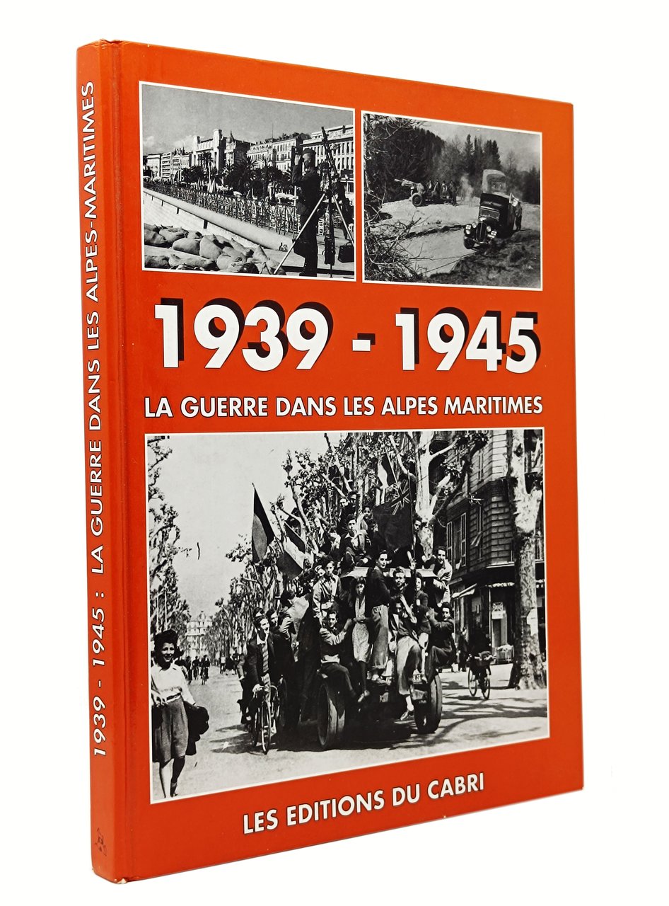 1939 - 1945 LA GUERRE DANS LES ALPES MARITIMES