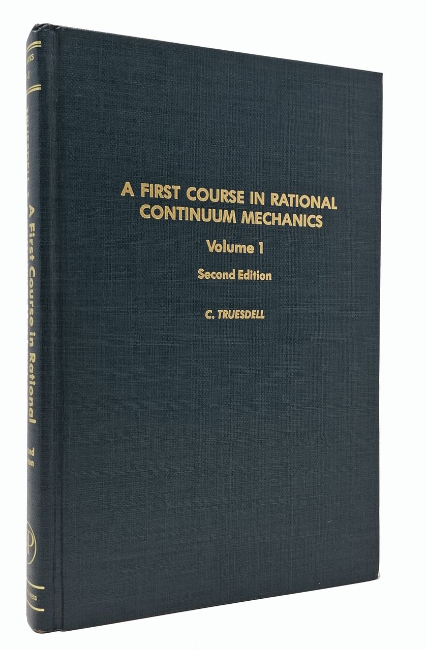 A FIRST COURSE IN RATIONAL CONTINUUM MECHANICS. Volume I: General …