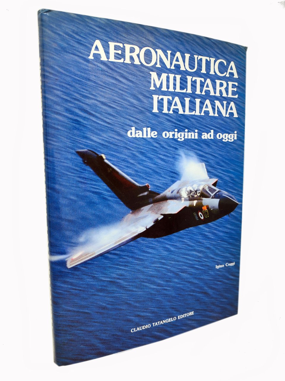 AERONAUTICA MILITARE ITALIANA / Dalle origini ad oggi