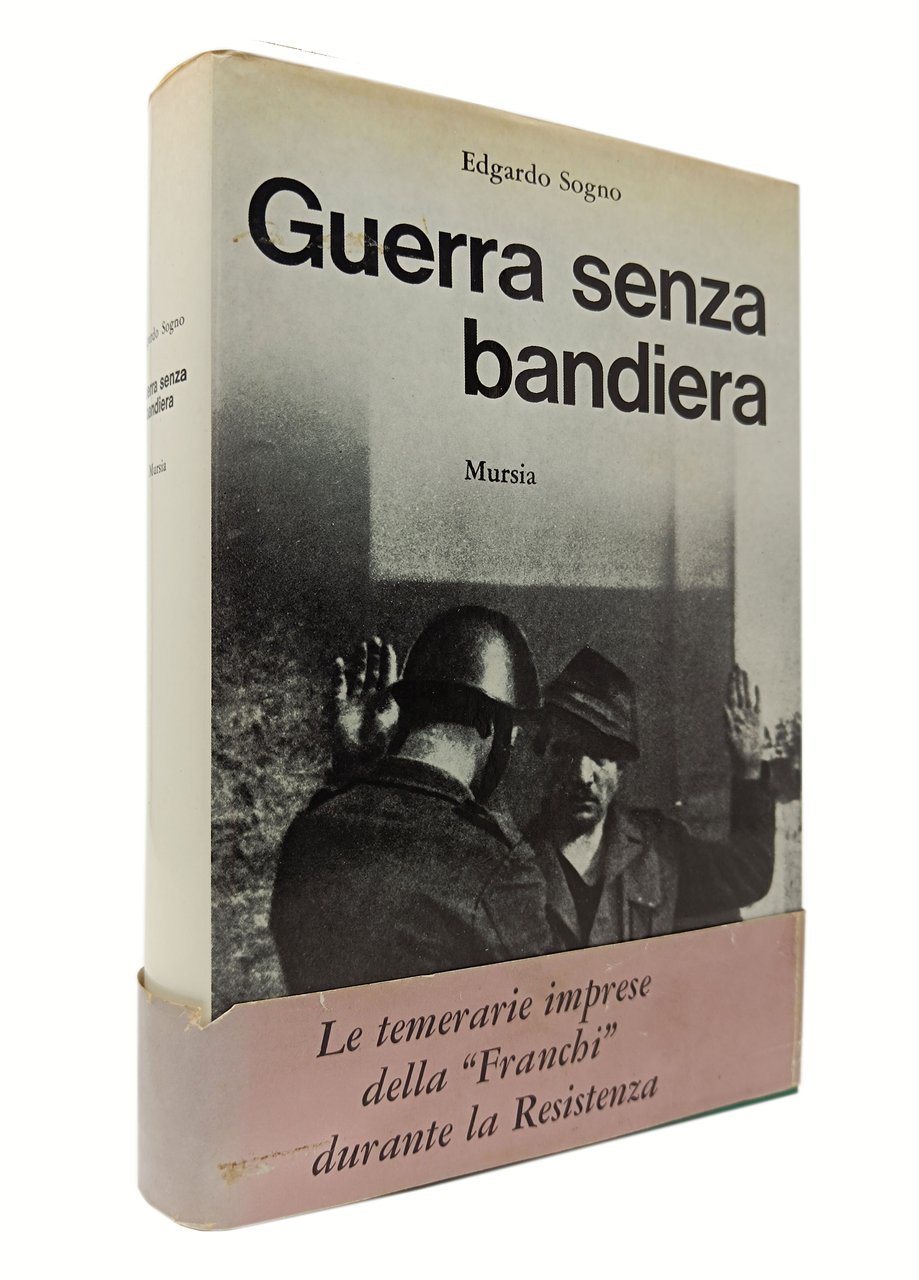 GUERRA SENZA BANDIERA. Cronache della "Franchi" nella Resistenza