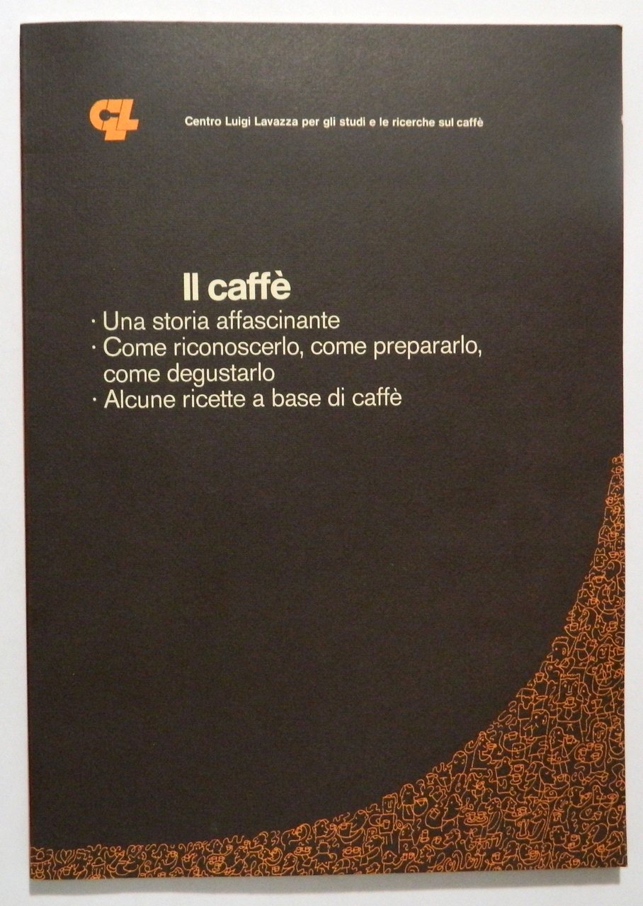 IL CAFFè: Una storia affascinante / Come riconoscerlo, come prepararlo, …