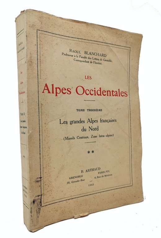 LES ALPES OCCIDENTALES Tome Troisième: Les grandes Alpes francaises du …