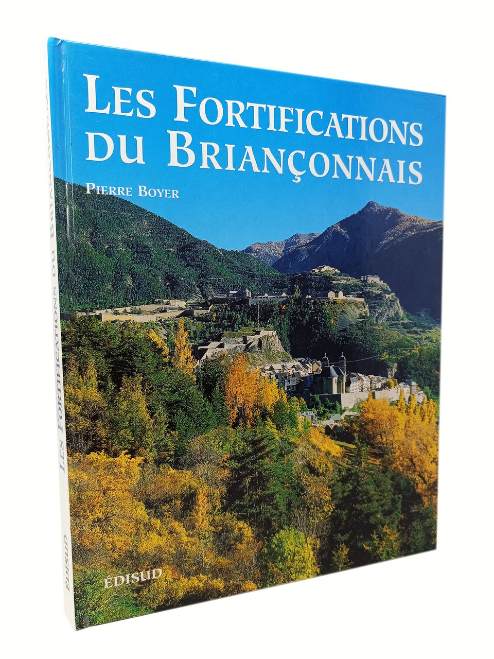 LES FORTIFICATIONS DU BRIANCONNAIS: 1700-1840-1880-1930