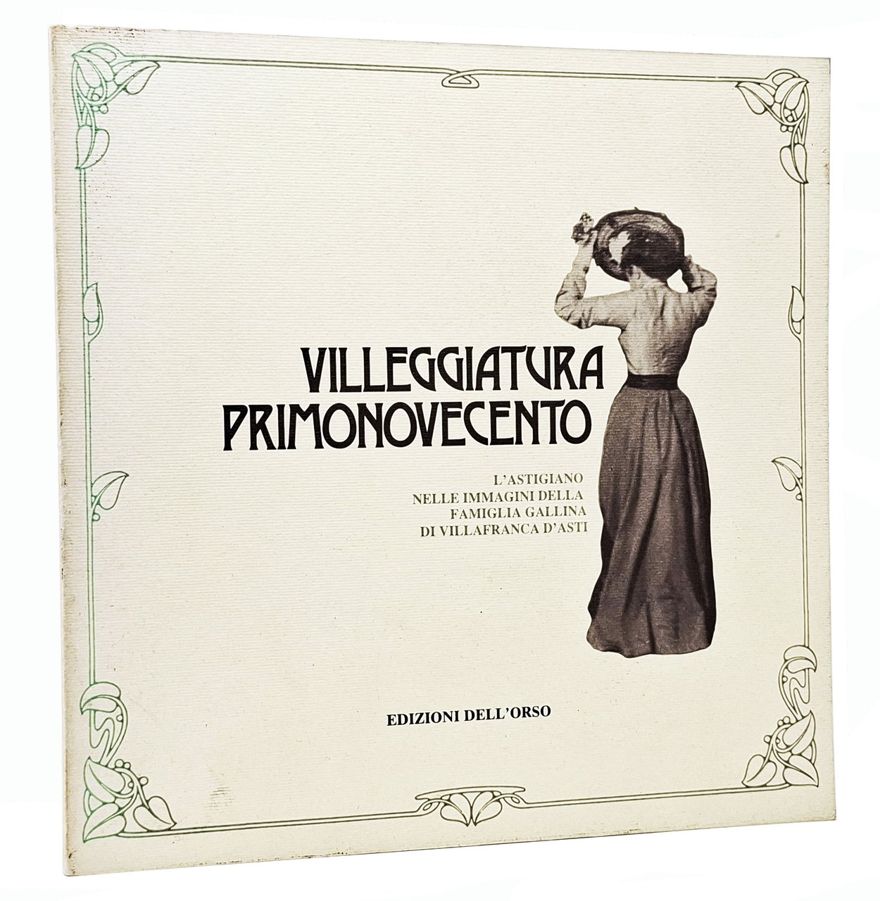 VILLEGGIATURA PRIMONOVECENTO / L'astigiano nelle immagini della Famiglia Gallina di …