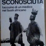 AFRICA SCONOSCIUTA - TACCUINO DI UN MEDICO NEL BUSH AFRICANO