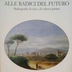 ALLE RADICI DEL FUTURO - RADIOGRAFIE DI VITA E DI …