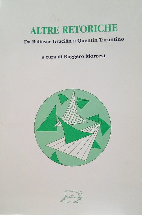 ALTRE RETORICHE - DA BALTASAR GRACIAN A QUENTIN TARANTINO