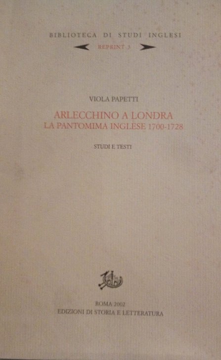 ARLECCHINO A LONDRA - LA PANTOMIMA INGLESE 1700-1728