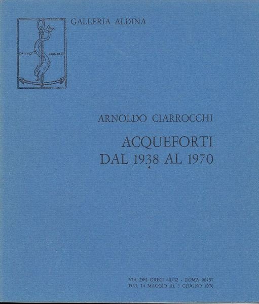 ARNOLDO CIARROCCHI - ACQUEFORTI DAL 1938 AL 1970