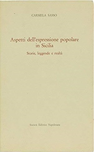 ASPETTI DELL'ESPRESSIONE POPOLARE IN SICILIA - STORIA, LEGGENDE E REALTA'