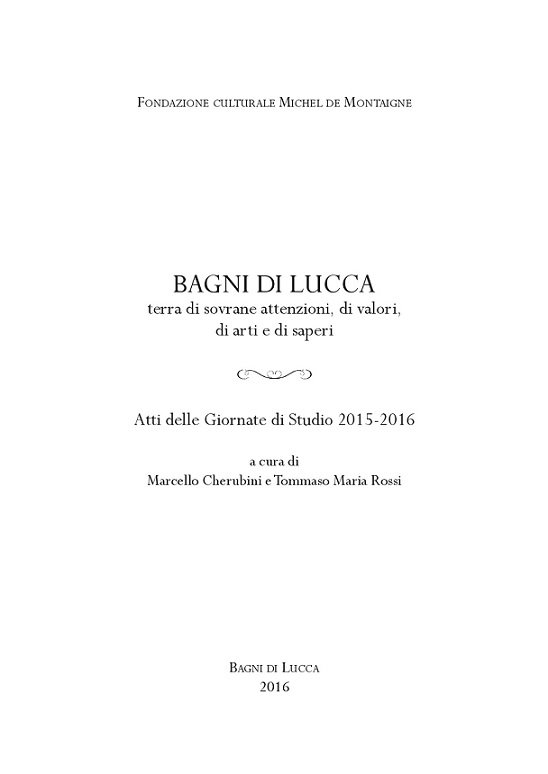 BAGNI DI LUCCA - TERRA DI SOVRANE ATTENZIONI, DI VALORI, …
