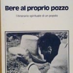 BERE AL PROPRIO POZZO - L'ITINERARIO SPIRITUALE DI UN POPOLO