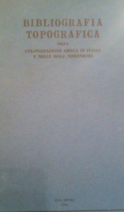 BIBLIOGRAFIA TOPOGRAFICA DELLA COLONIZZAZIONE GRECA IN ITALIA E NELLE ISOLE …
