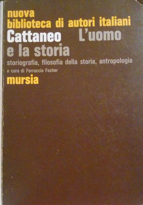 CATTANEO L'UOMO E LA STORIA - STORIOGRAFIA, FILOSOFIA DELLA STORIA, …
