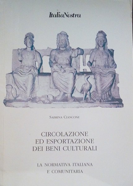 CIRCOLAZIONE ED ESPORTAZIONE DEI BENI CULTURALI - LA NORMATIVA ITALIANA …